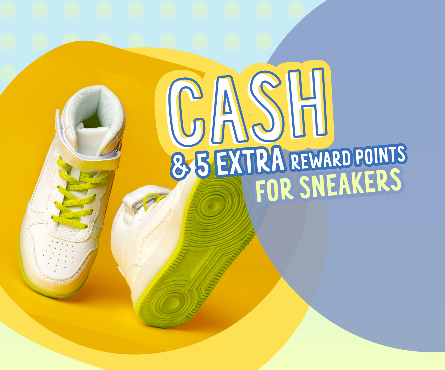 Cash & 5 extra reward points for Sneakers