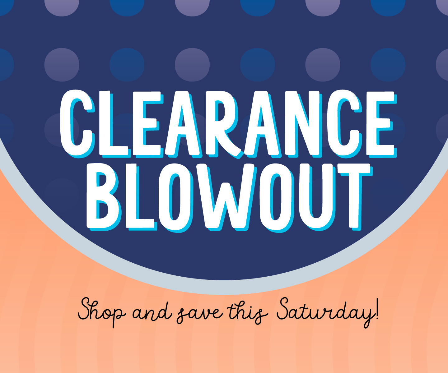 Clearance Blowout this Saturday