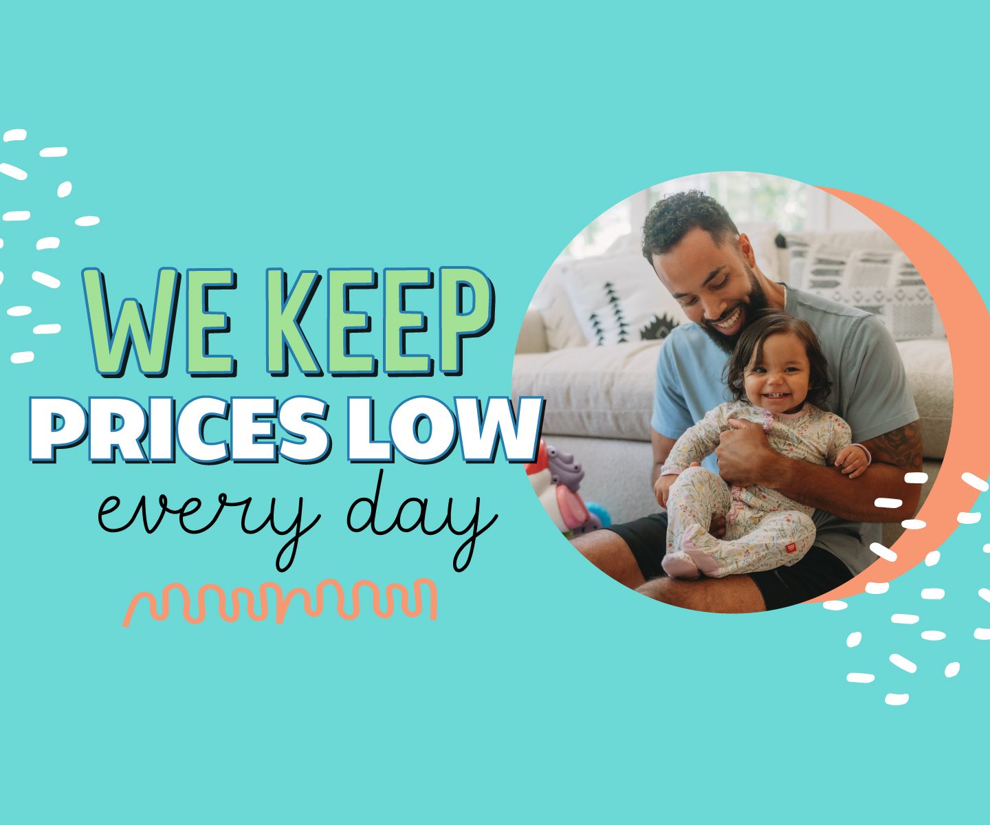 parent holding a child with the text 'we keep prices low every day'