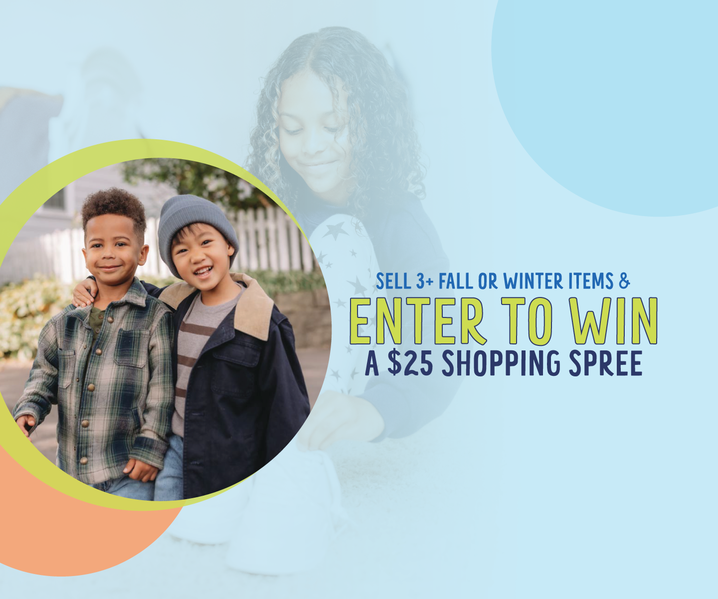 Get $5 off a $10 purchase when you trade or sell us 3+ fall or winter items and enter to WIN a $25 shopping spree!