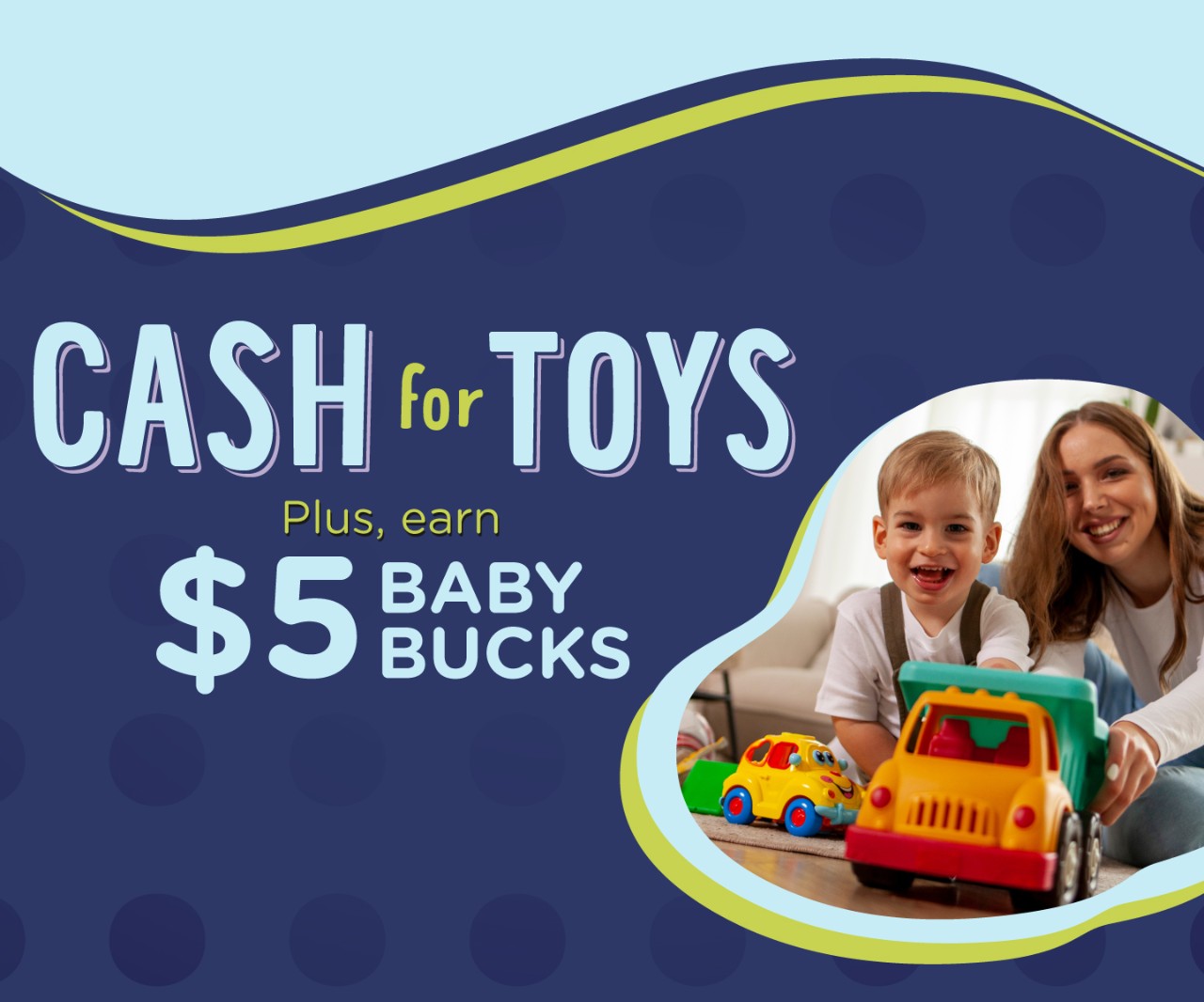 Cash plus $5 baby bucks for toys