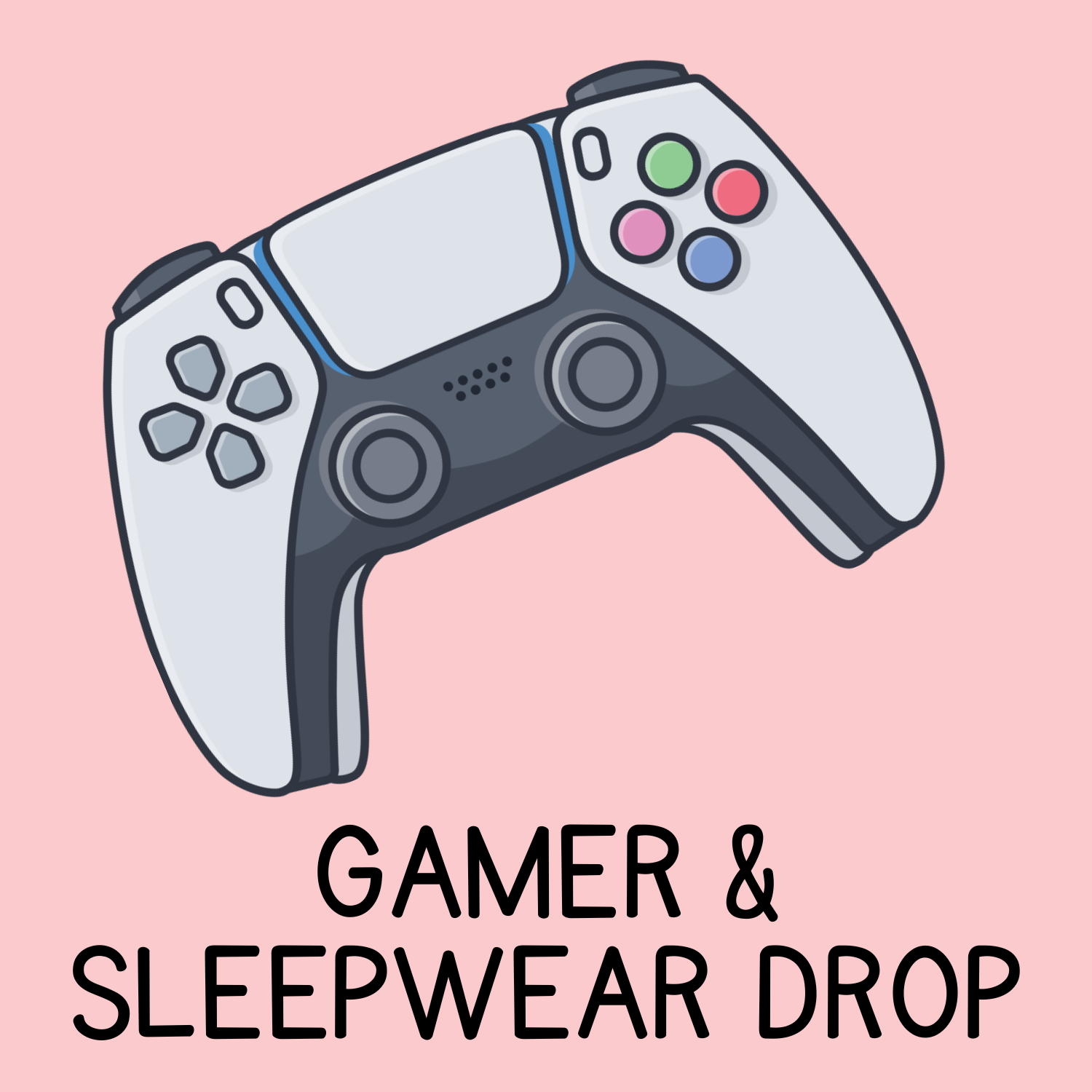 Gamer & Sleepwear Drop