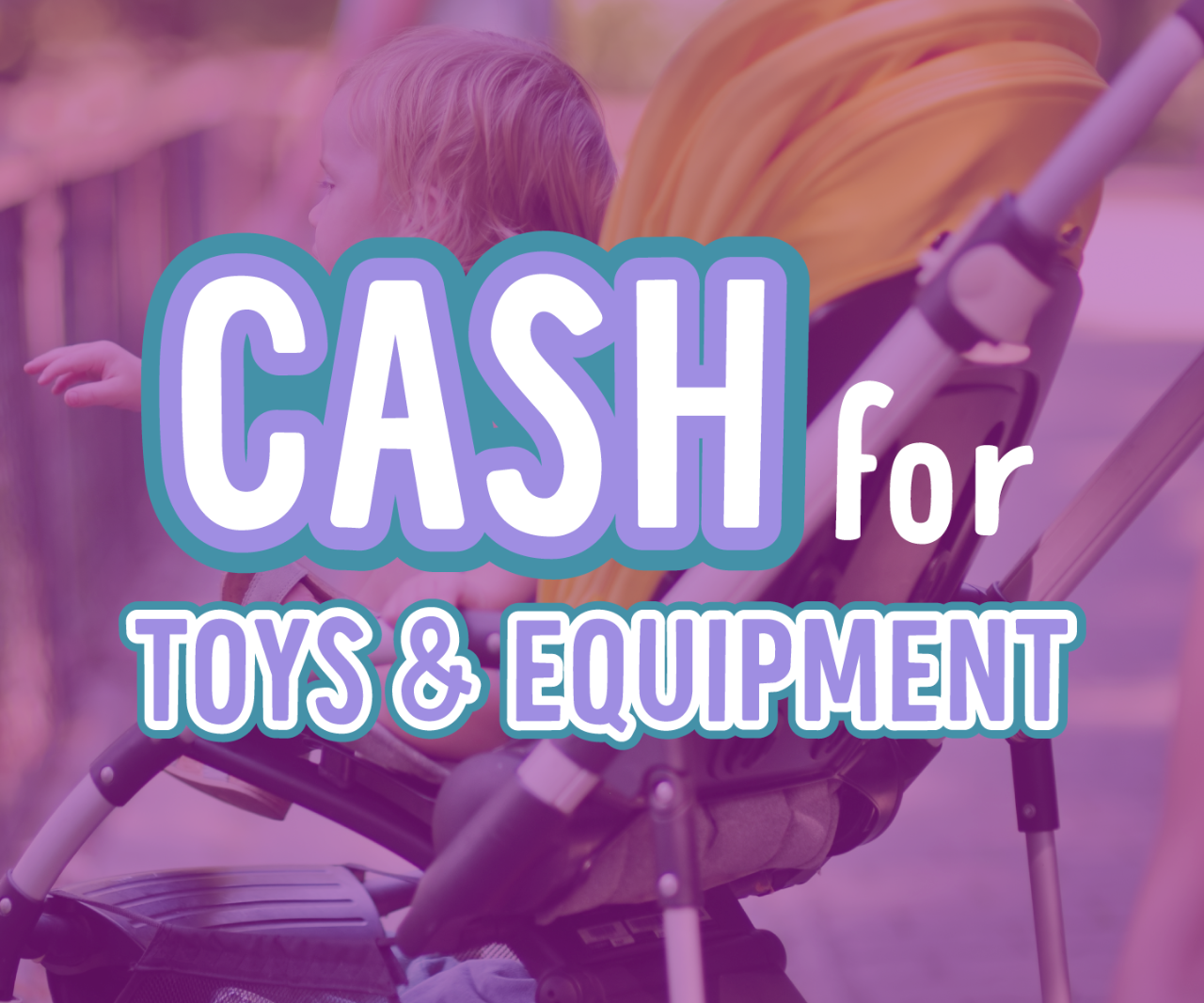 CASH for Toys & Equipment