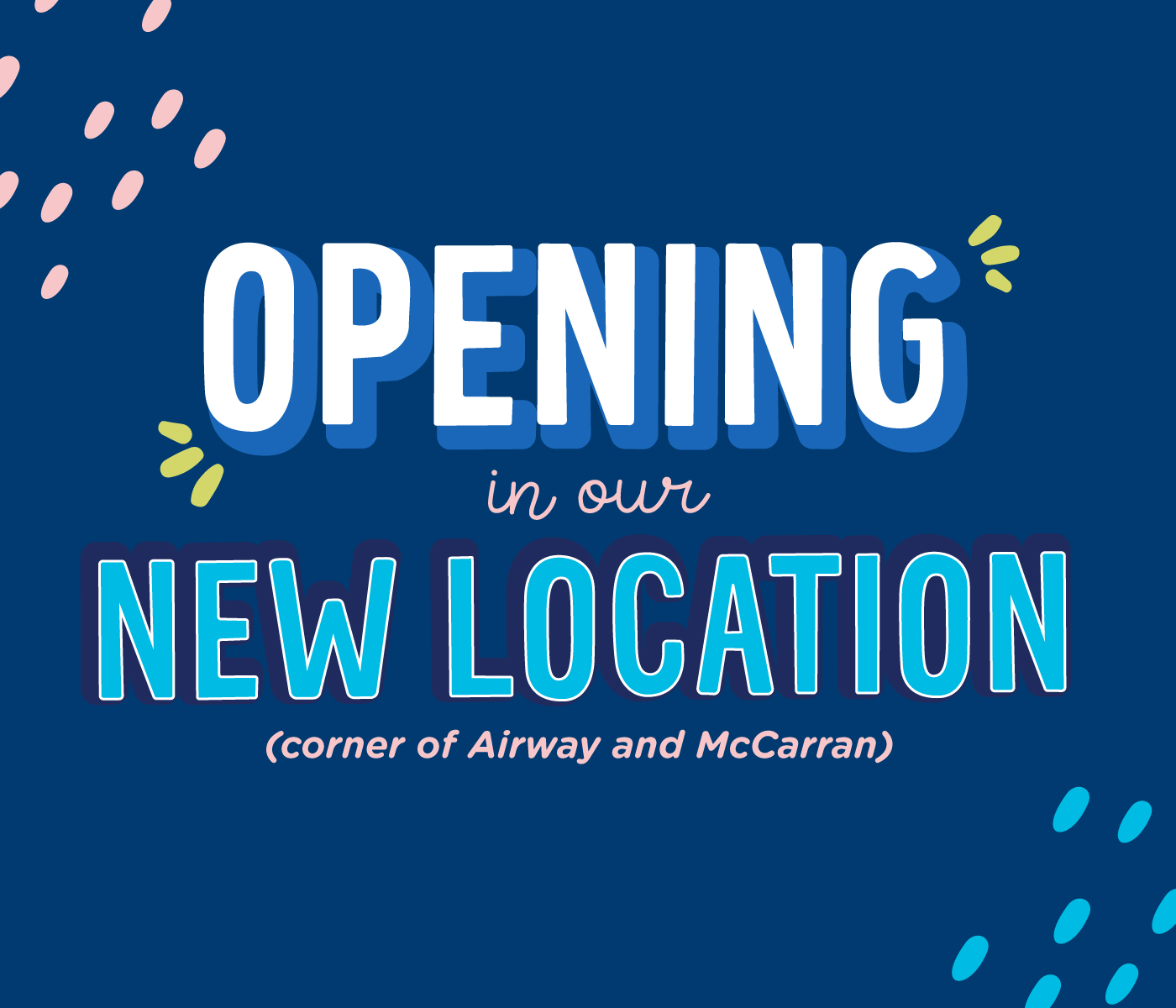 Opening in our NEW Location!