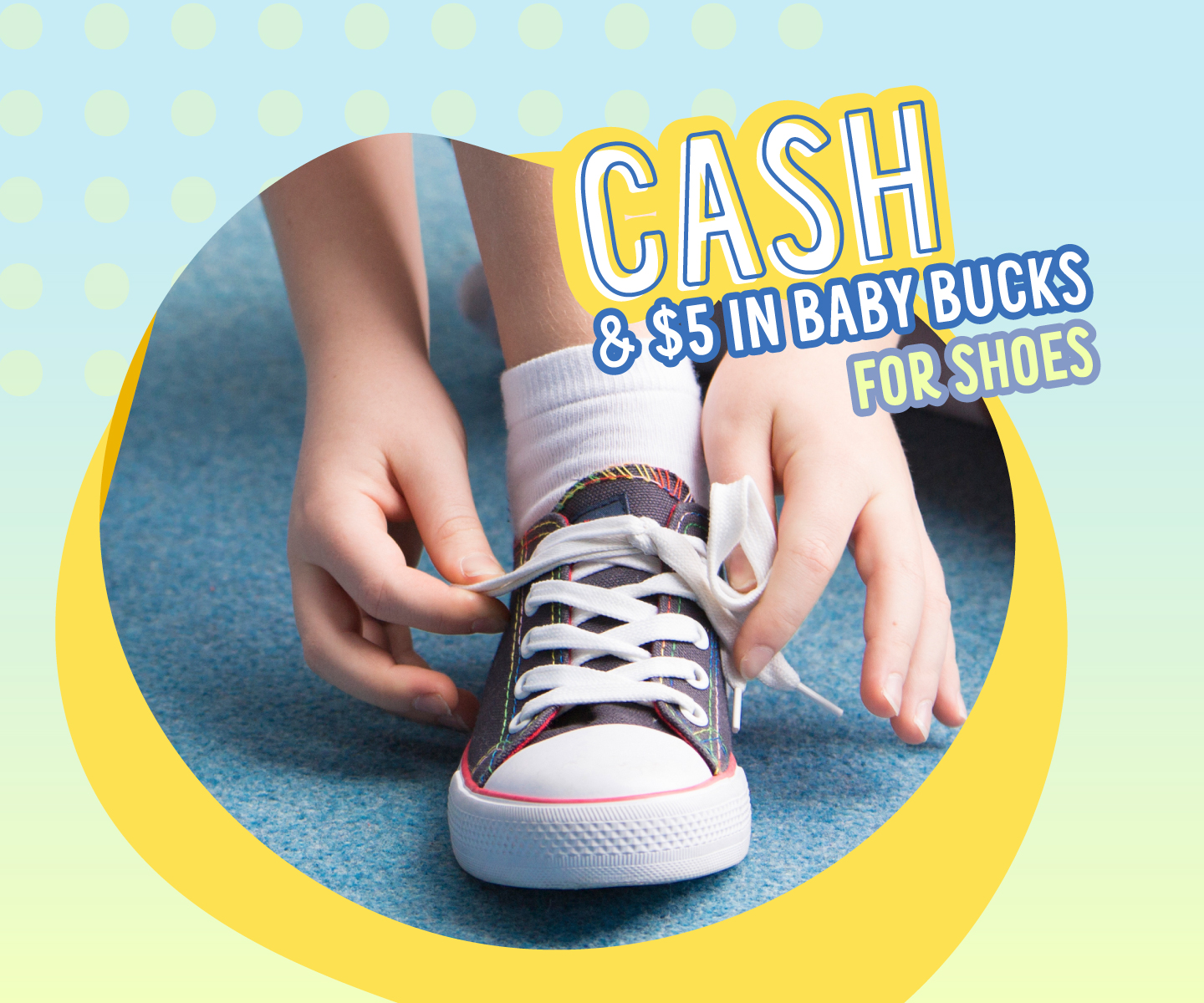 CASH and $5 baby bucks for every 5 pairs of shoes this May!