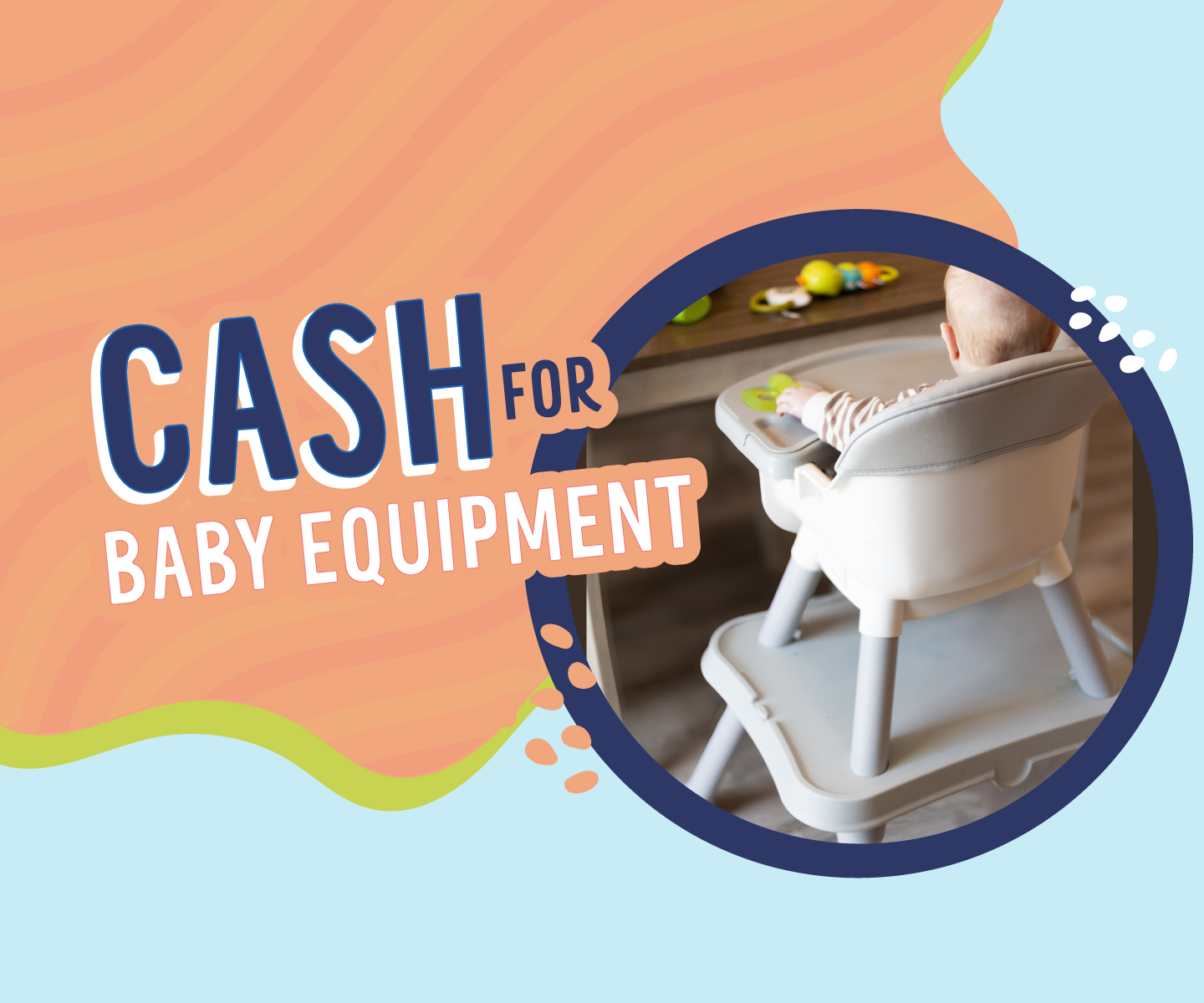 Cash in on strollers and high chairs!