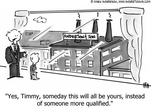 Family Cartoon # 1201 - Yes, Timmy, someday this will all be yours, instead of someone more qualified.