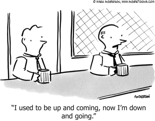 Business Cartoon # 4418 - I used to be up and coming, now I'm down and going.