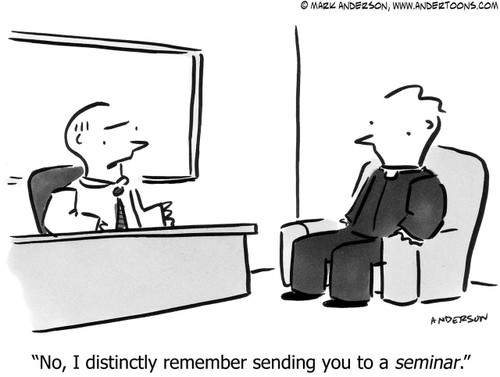 Religion Cartoon # 4817 - No, I distinctly remember sending you to a seminar.