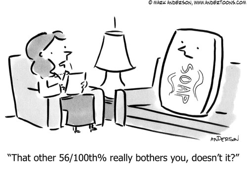 Therapy Cartoon # 6286 - That other 55/100th percent really bothers you, doesn't it?