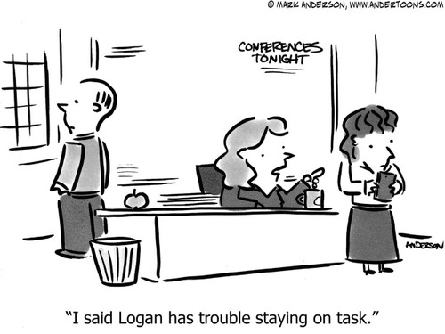 Education Cartoon # 6451 - I said Logan has trouble staying on task.