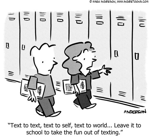 Reading Cartoon # 6777 - Text to text, text to self, text to world... Leave it to school to take the fun out of texting.