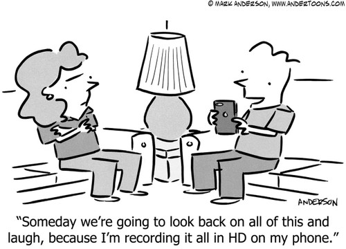 Video Cartoon # 7015 - Someday we're going to look back on all of this and laugh, because I'm recording it all in HD on my phone.