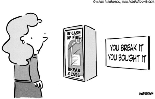 Sign Cartoon # 7119 - Sign next to fire extinguisher reads 'You break it, you bought it.'