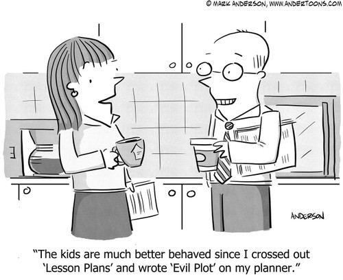 Education Cartoon # 7170 - The kids are much better behaved since I crossed out 'Lesson Plans' and wrote 'Evil Plot' on my planner.