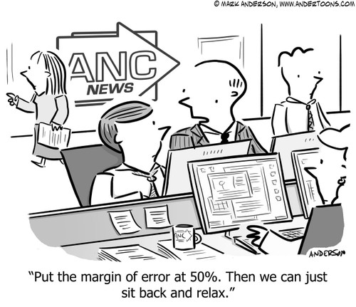 News Cartoon # 7346 - Put the margin of error at 50%. Then we can just sit back and relax.