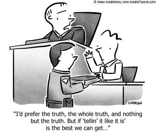 Truth Cartoon # 7543 - I'd prefer the truth, the whole truth, and nothing but the truth. But if 'tellin' it like it is' is the best we can get...