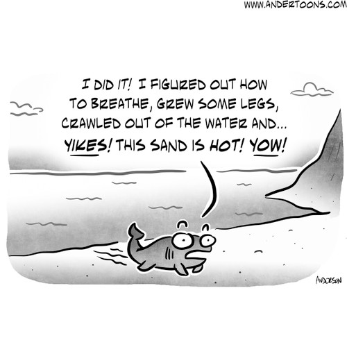 Evolution Cartoon #8330 - I did it!  I figured out how to breathe, grew some legs, crawled out of the water and… Yikes! This sand is HOT! Yow!