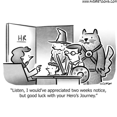 HR Cartoon #8479 - Listen, I would’ve appreciated two weeks notice, but good luck with your Hero’s Journey.