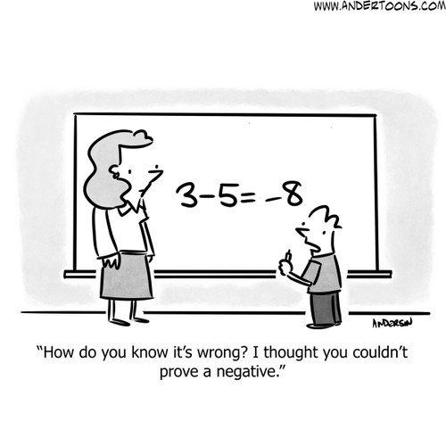 Math Cartoon #8564 - How do you know it’s wrong? I thought you couldn’t prove a negative.