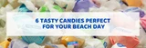 6 Tasty Candies Perfect for Your Beach Day
