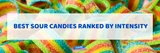 Best Sour Candies Ranked by Intensity
