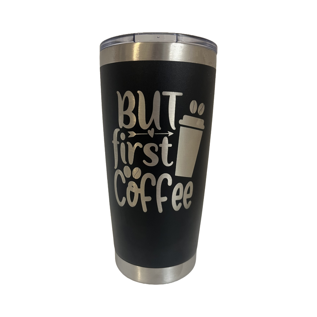 "But First Coffee "Custom 20 oz Tumbler