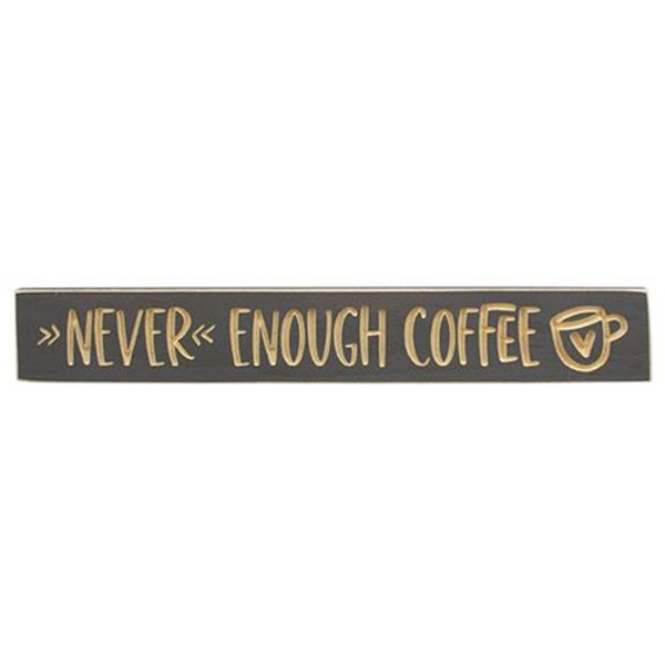 Never Enough Coffee W/Heart Cup Engraved Sign 24" X 3.5" G9655 By CWI Gifts