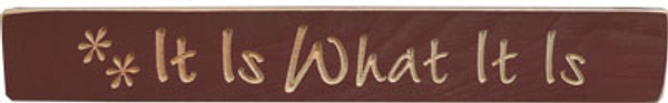It Is What It Is Engraved Block 12" G1224 By CWI Gifts
