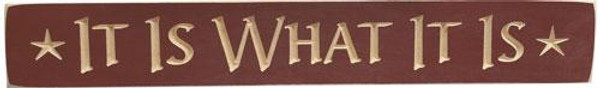 It Is What It Is Engraved Sign 3.5" X 24" G9013 By CWI Gifts
