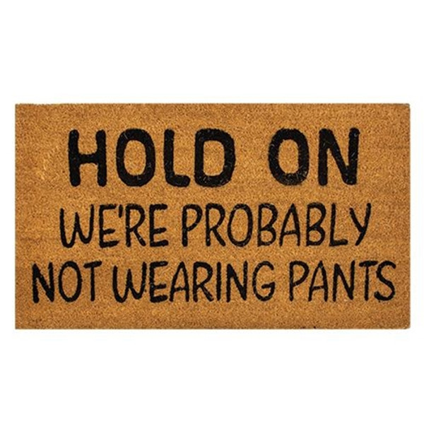 Hold On We'Re Probably Not Wearing Pants Door Mat 30X18 G200025 By CWI Gifts
