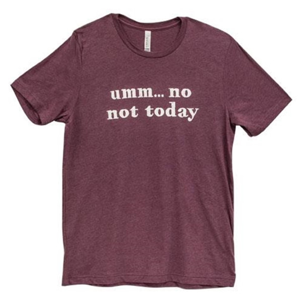 Umm No Not Today T-Shirt Heather Maroon Large GL97L By CWI Gifts