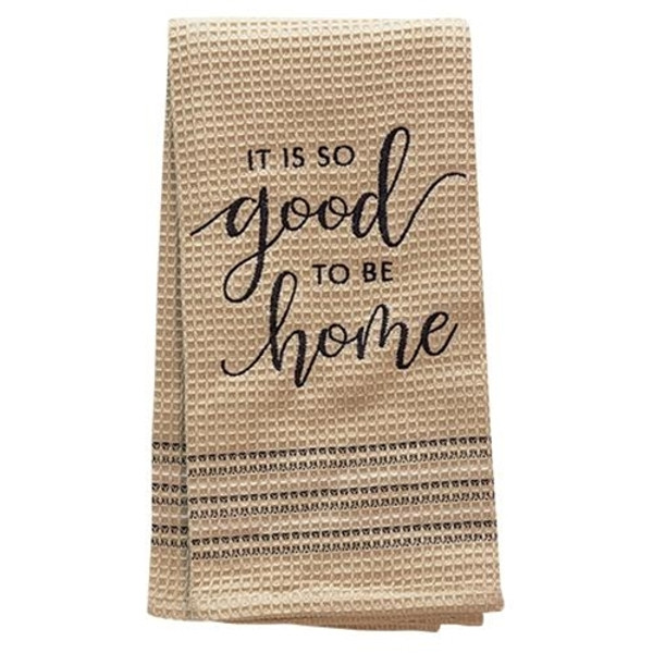 Good To Be Home Dish Towel, 20X28 G29407 By CWI Gifts
