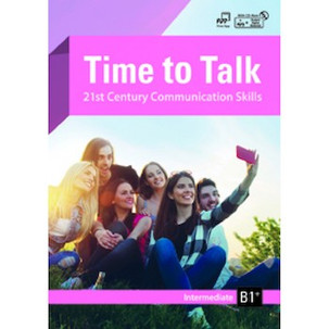 Time to Talk: 21st Century Communication Skills Intermediate B1+ Time to Talk: 21st Century Communication Skills Intermediate B1+