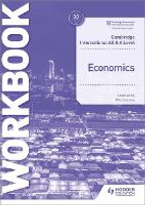 Cambridge International AS and A Level Economics Workbook 2021 Cambridge International AS and A Level Economics Workbook 2021