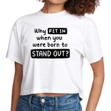 Womens Cropped Graphic T-shirt why Fit in when you were Born