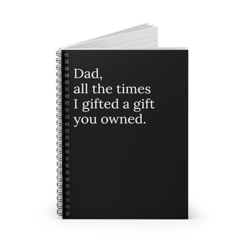Dad All The Times I gifted you a gift you already owned  Funny