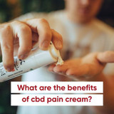 What are the Benefits of CBD Pain Cream? 