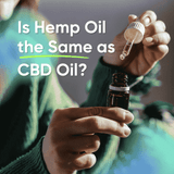 Is Hemp Oil the Same as CBD Oil? 