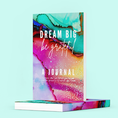 Dream Big. Be Grateful. A daily Journal