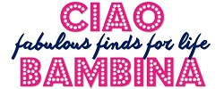 Ciao Bambina Fabulous finds for life