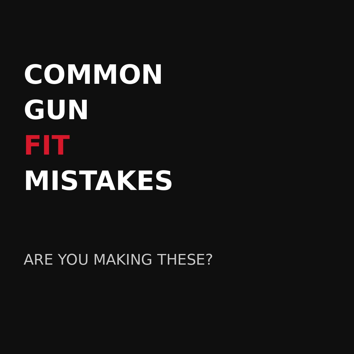 7 Common Gun Fit Mistakes (And How to Fix Them)