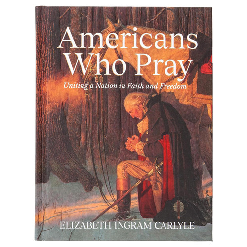 Americans Who Pray: Uniting a Nation in Faith and Freedom