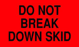 5 x 3" Shipping Label, Do Not Break Down Skid 5 x 3" Shipping Label, Do Not Break Down Skid