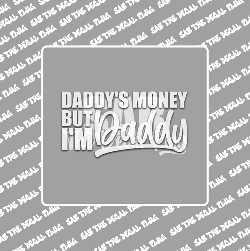 Daddy's Money, But I'm Daddy Daddy's Money, But I'm Daddy
