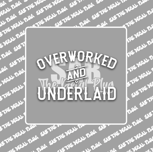 Overworked & Underlaid Overworked & Underlaid