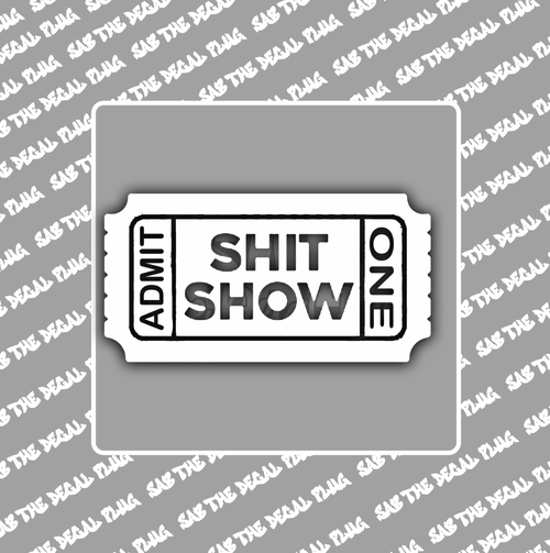 Shit Show Ticket Admit One Shit Show Ticket Admit One