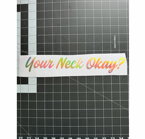 13" Your Neck Okay? - Holo 13" Your Neck Okay? - Holo