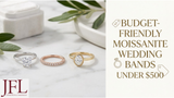 Budget-Friendly Moissanite Wedding Bands Under $500