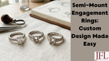 Semi-Mount Engagement Rings: Custom Design Made Easy